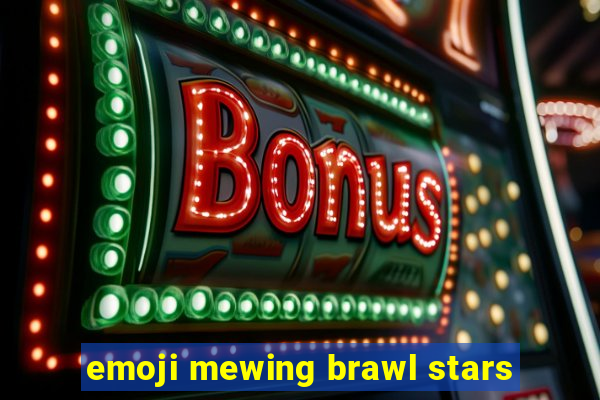 emoji mewing brawl stars